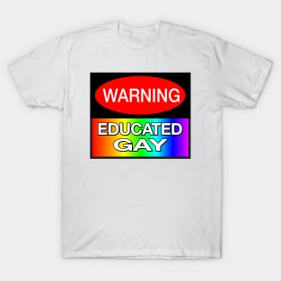 WARNING! Educated Gay - Funny LGBT Meme T-Shirt